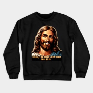 Isaiah 43:19 Behold, I am doing a new thing! Crewneck Sweatshirt